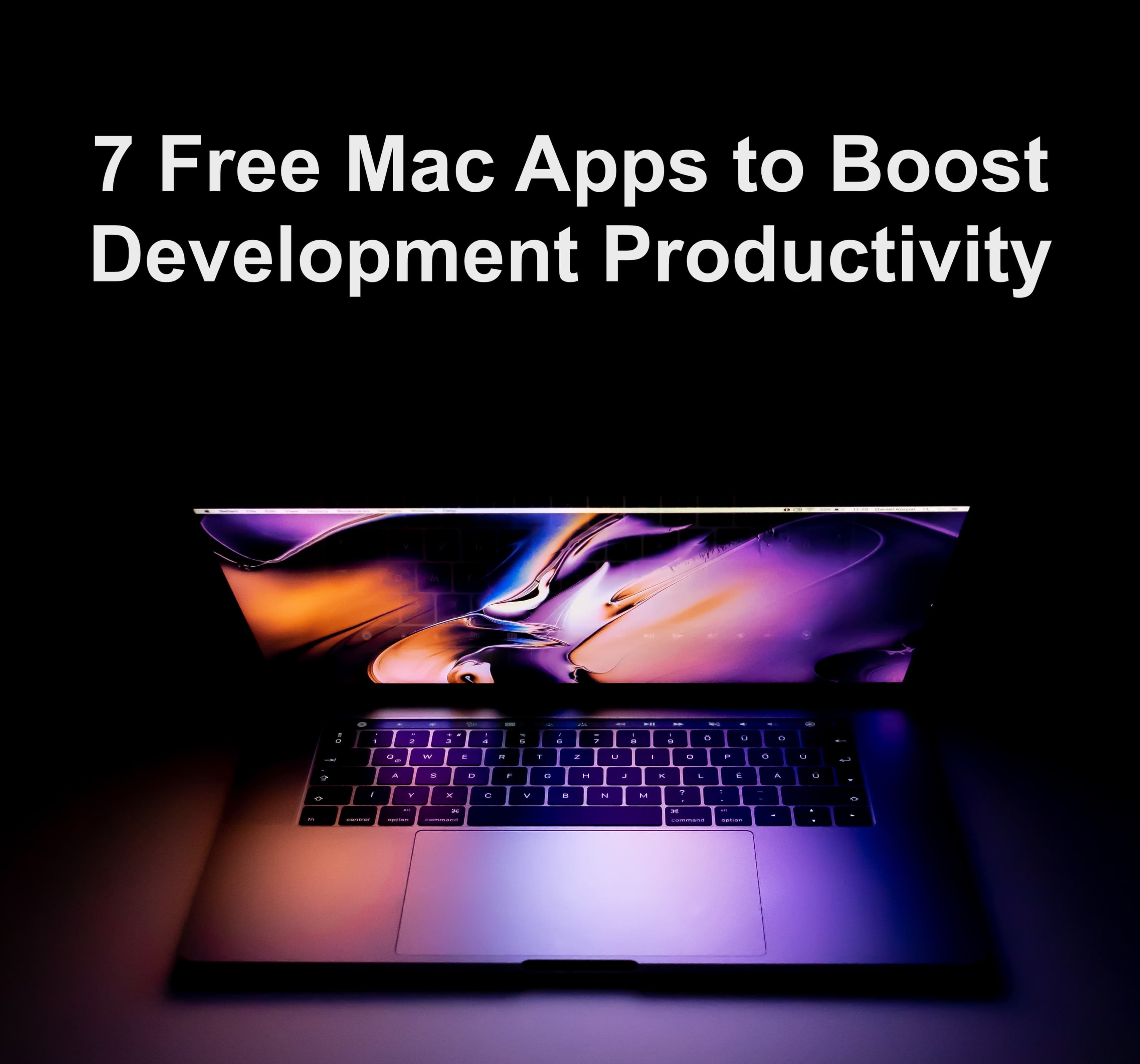 7 Free Mac Apps to Boost Development Productivity